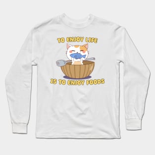 To Enjoy Life Is To Enjoy Foods - Cat Happily Eating Fish Long Sleeve T-Shirt